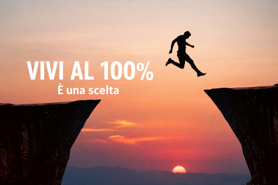 La scelta di vivere al 100 per 100
